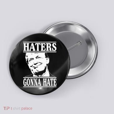 Funny Haters Gonna Hate Donald Trump President Button