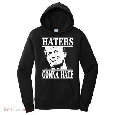 Funny Haters Gonna Hate Donald Trump President Women's Hoodie
