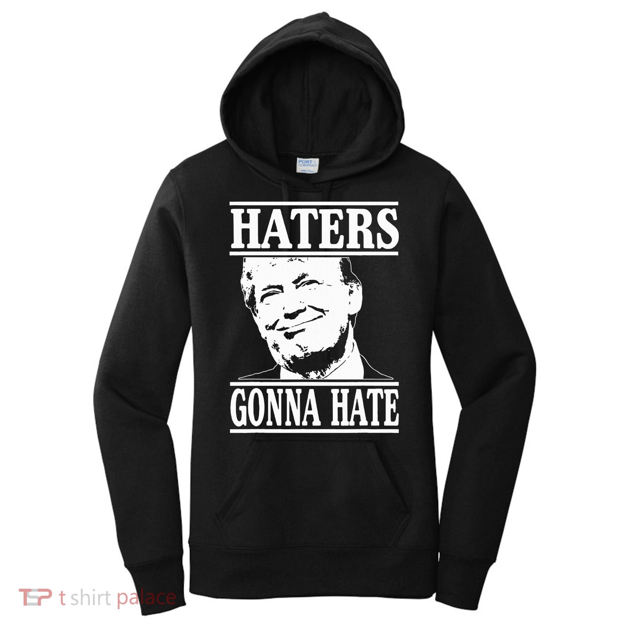 Funny Haters Gonna Hate Donald Trump President Women's Hoodie