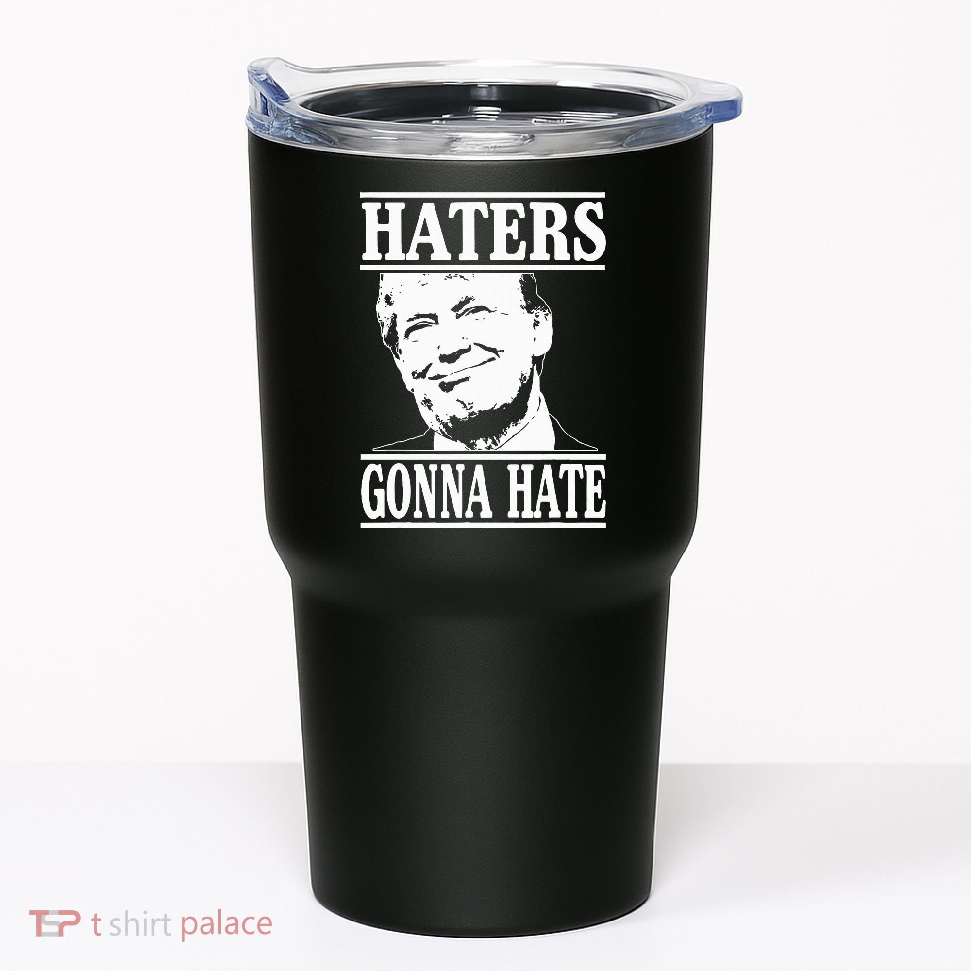 Funny Haters Gonna Hate Donald Trump President Tumbler
