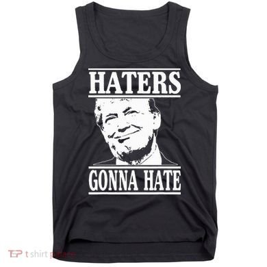Funny Haters Gonna Hate Donald Trump President Tank Top