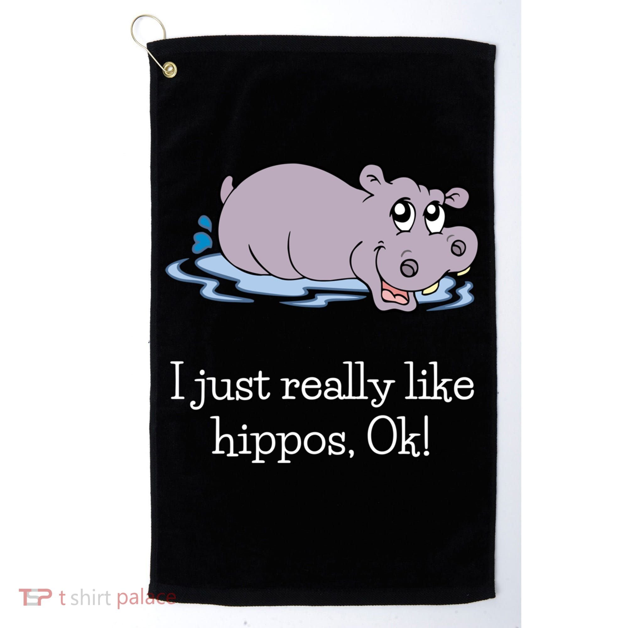 Funny Hippo Gift Just Really Like Hippos Ok! Hippopotamus Cool Gift Golf Towel
