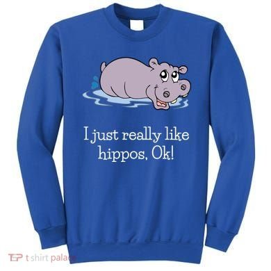 Funny Hippo Gift Just Really Like Hippos Ok! Hippopotamus Cool Gift Sweatshirt