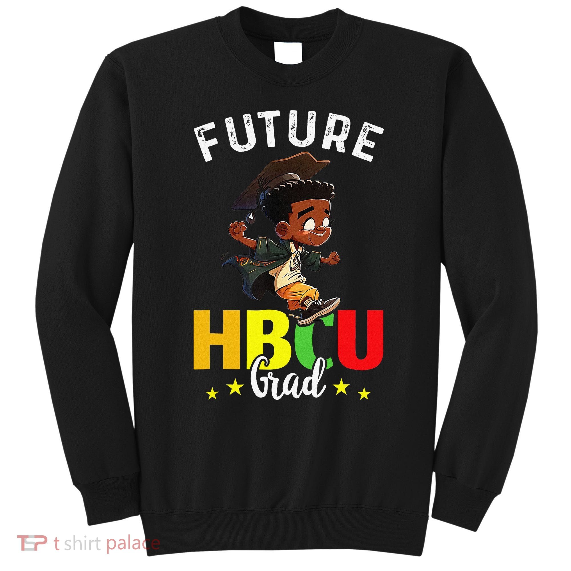 Future HBCU Grad Graduation HBCU Future College Student Sweatshirt