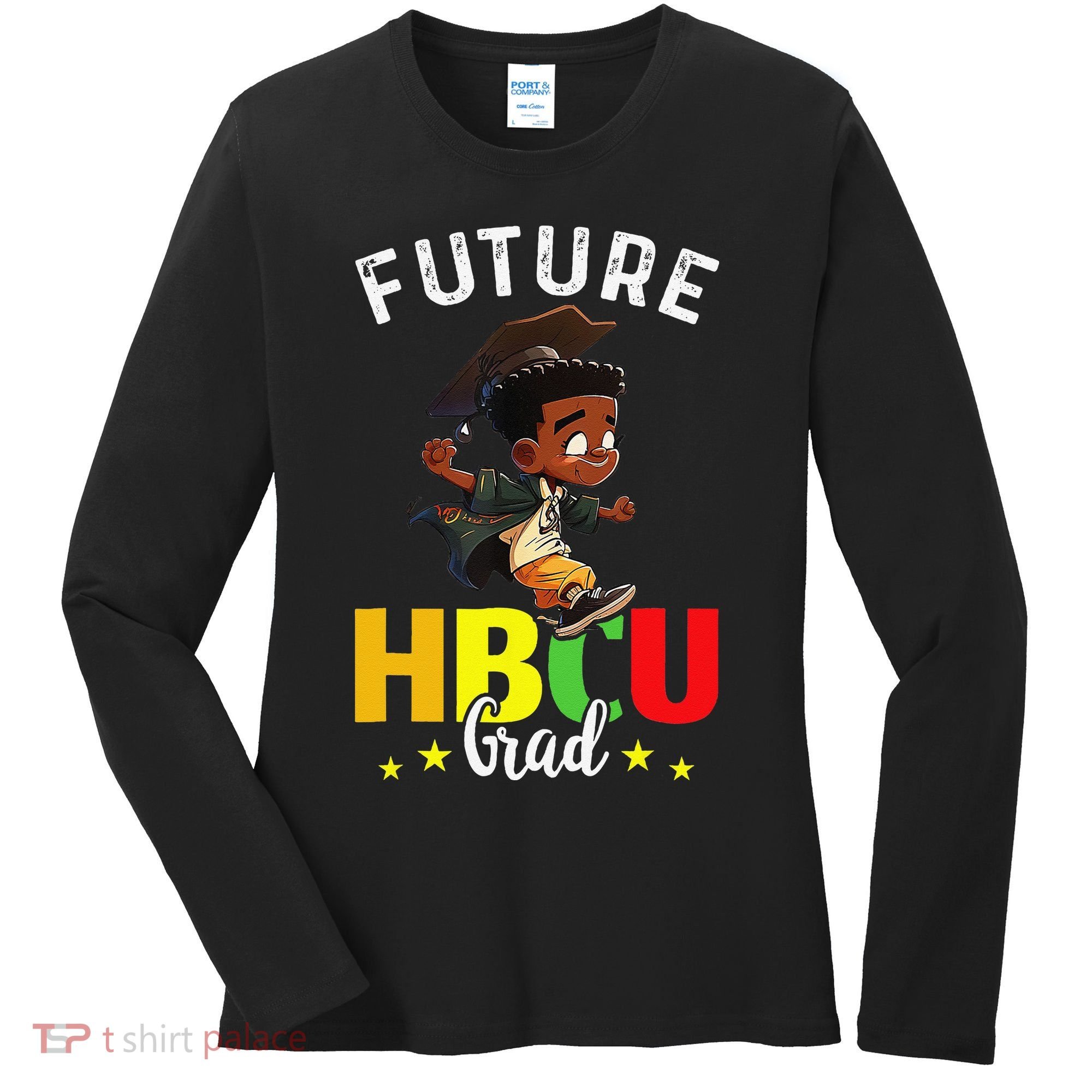 Future HBCU Grad Graduation HBCU Future College Student Women's Long Sleeve Shirt