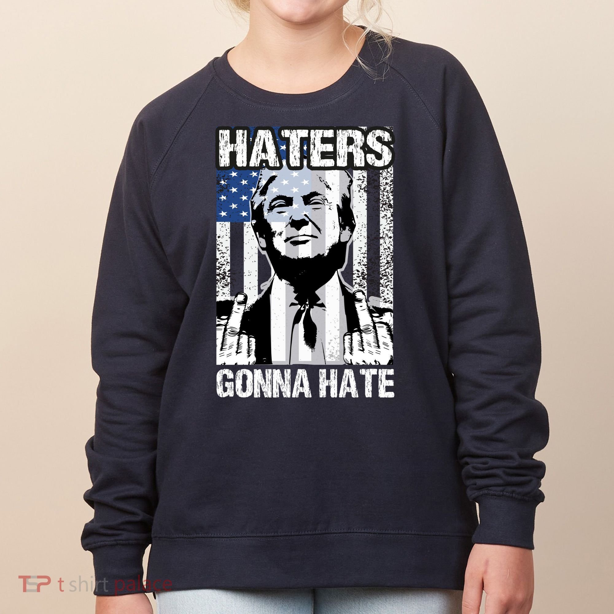 Funny Haters Gonna Hate President Donald Trump Middle Finger Women's Sweatshirt