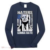 Funny Haters Gonna Hate President Donald Trump Middle Finger Long Sleeve Shirt thumb 0