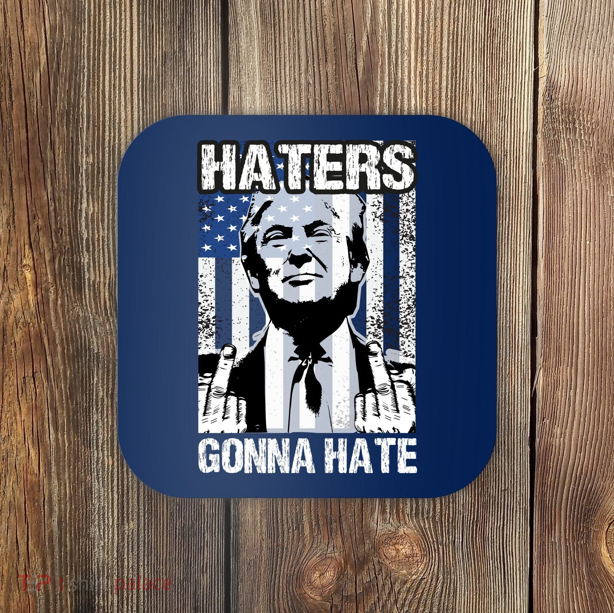 Funny Haters Gonna Hate President Donald Trump Middle Finger Coaster
