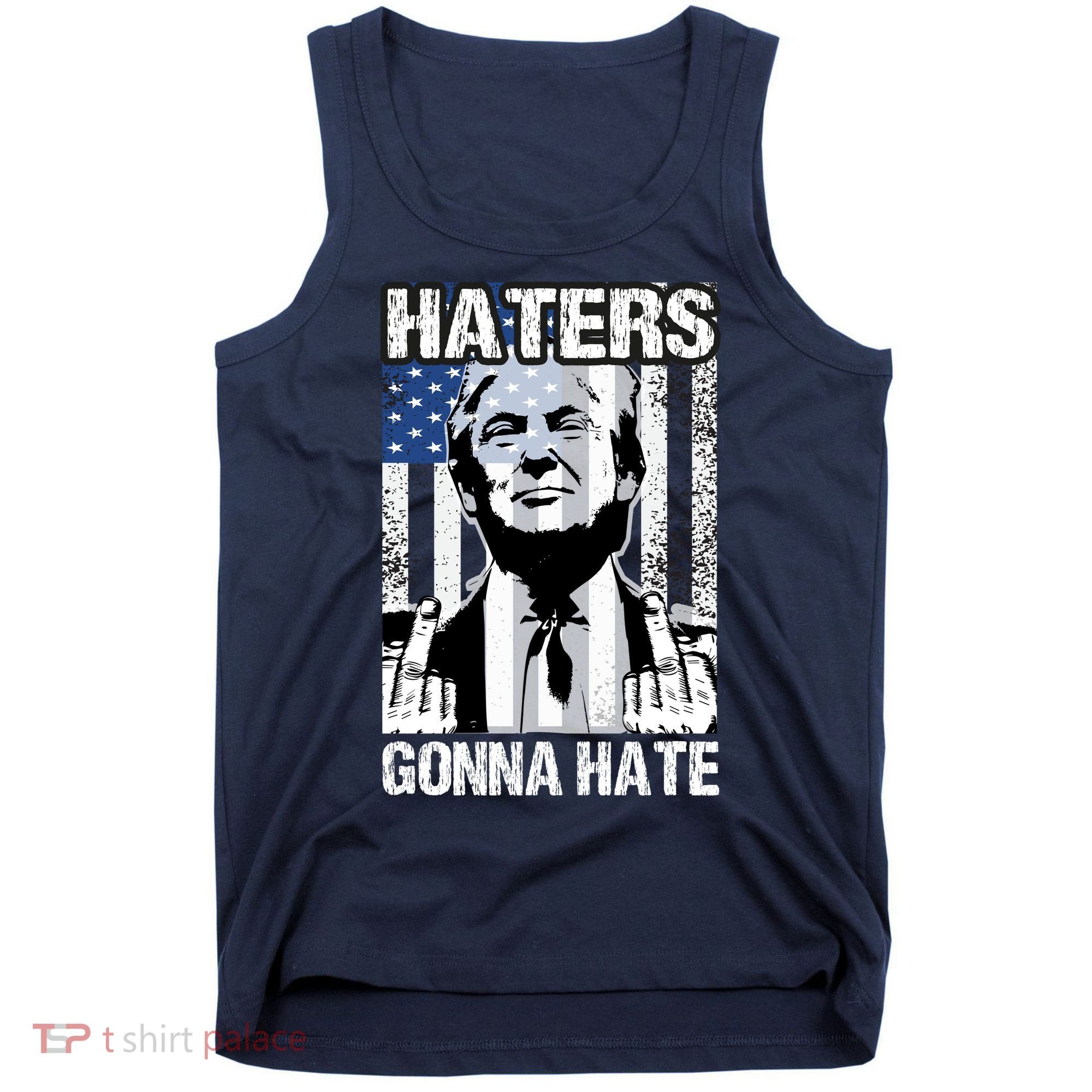 Funny Haters Gonna Hate President Donald Trump Middle Finger Tank Top