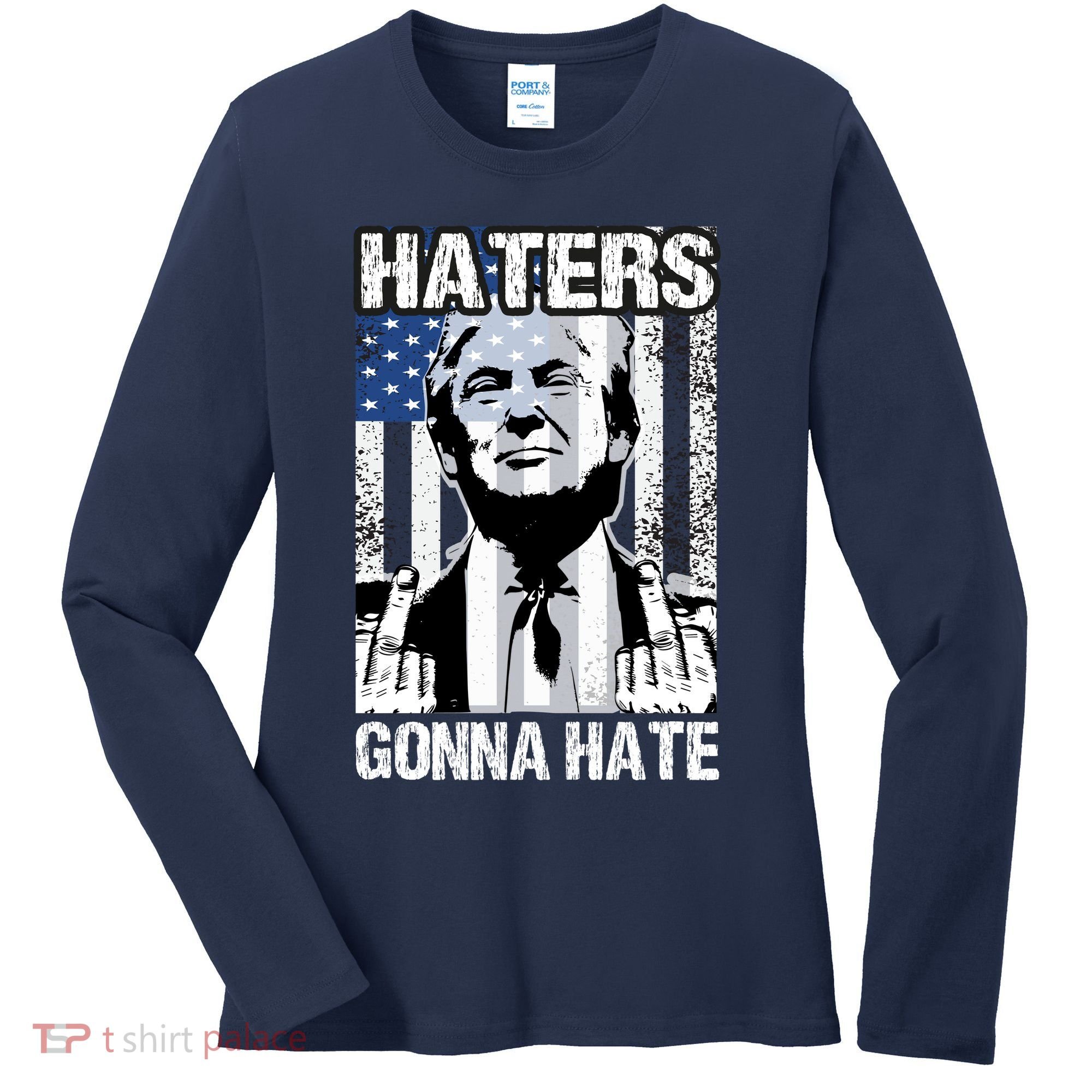 Funny Haters Gonna Hate President Donald Trump Middle Finger Women's Long Sleeve Shirt