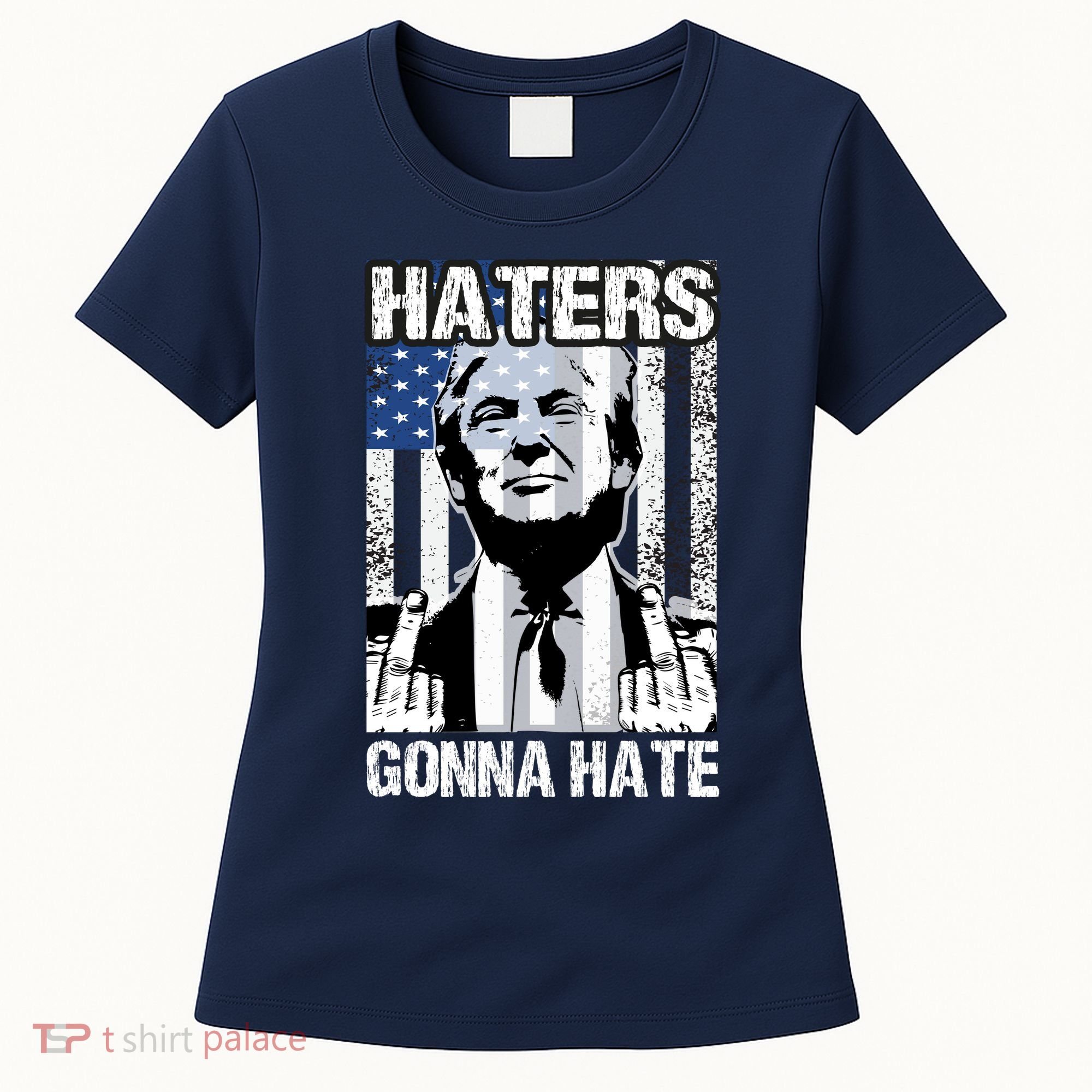 Funny Haters Gonna Hate President Donald Trump Middle Finger Women's T-Shirt