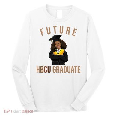 Future HBCU Graduate Historical Black College Long Sleeve Shirt