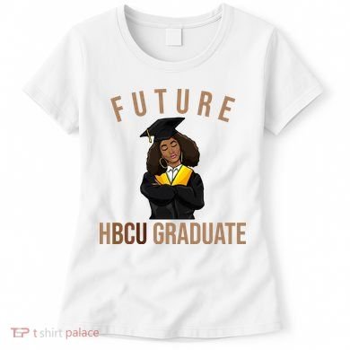Future HBCU Graduate Historical Black College Women's T-Shirt