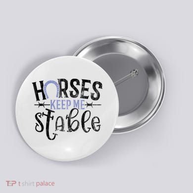 Funny Horse Gift For Women Horses Keep Me Stable Button