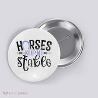 Funny Horse Gift For Women Horses Keep Me Stable Button thumb 0