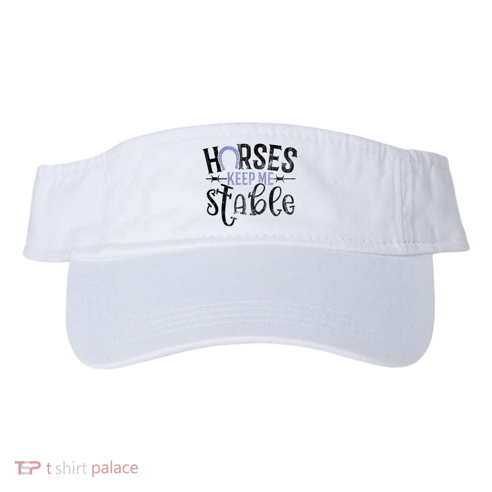 Funny Horse Gift For Women Horses Keep Me Stable Visor