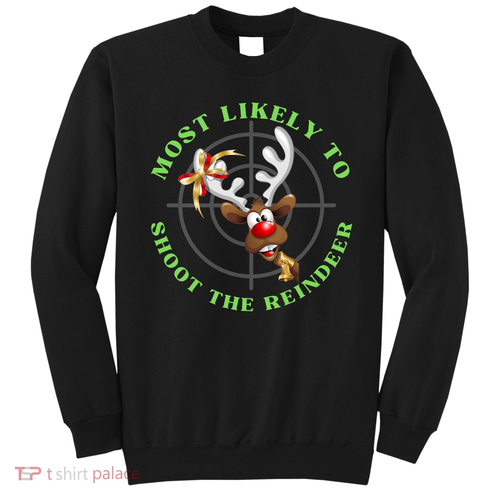 Funny Hunting Gift For Hunter Most Likely To Shoot The Reindeer Sweatshirt