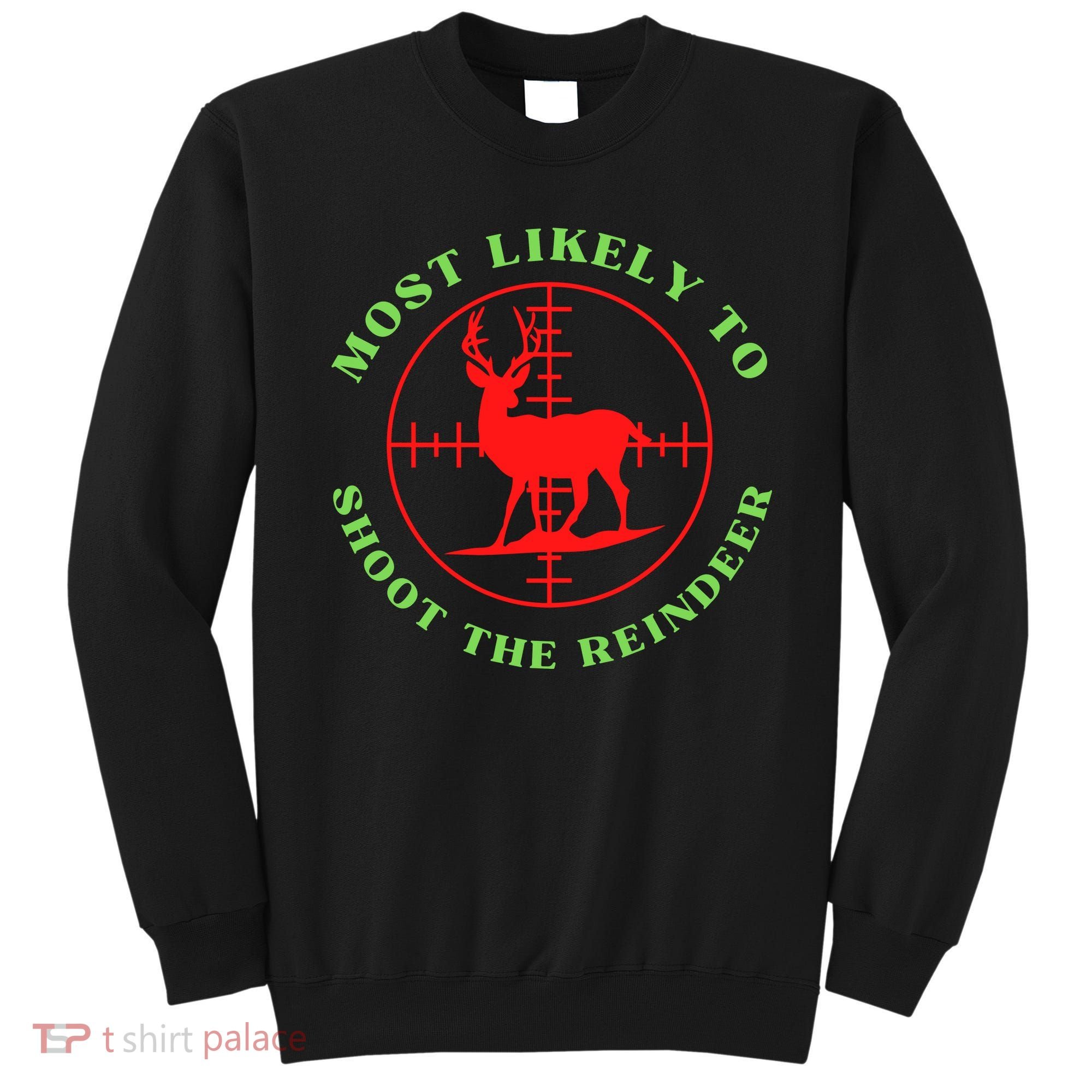 Funny Hunting Gift For Hunter Most Likely To Shoot The Reindeer Sweatshirt