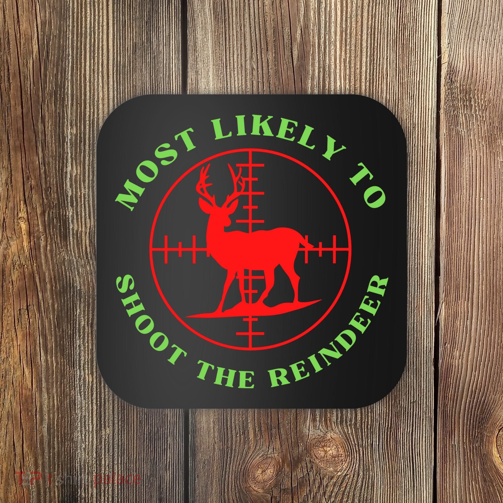 Funny Hunting Gift For Hunter Most Likely To Shoot The Reindeer Coaster