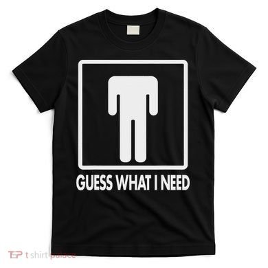 Funny Head Headless Man Frame Icon Guess What I Need T-Shirt