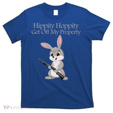 Funny Hippity Hoppity Get Off My Property Gift T-Shirt