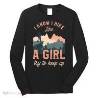 Female Hiker Hiking I Know I Hike Like A Girl Long Sleeve Shirt thumb 0