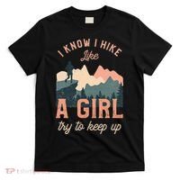 Female Hiker Hiking I Know I Hike Like A Girl T-Shirt thumb 0