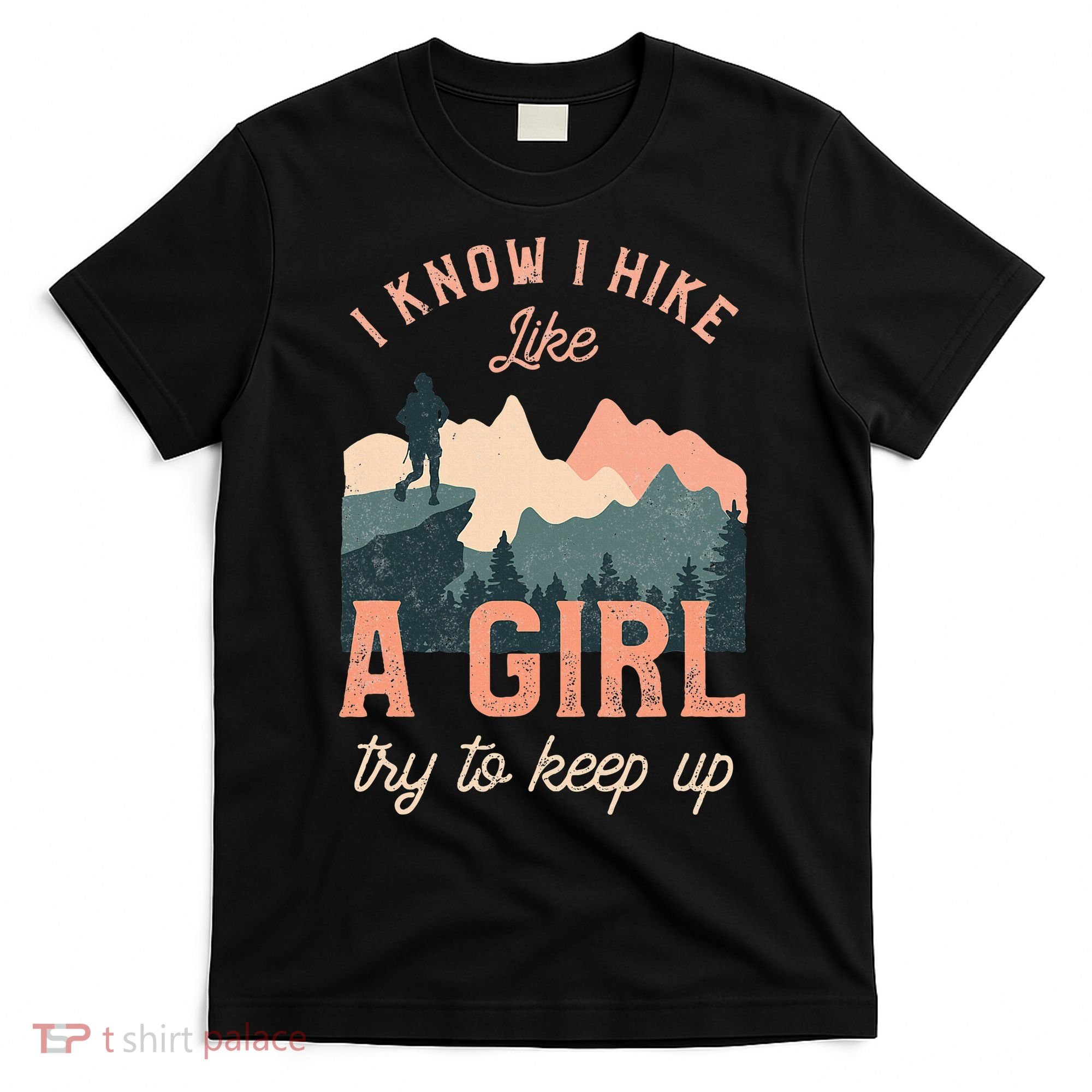 Female Hiker Hiking I Know I Hike Like A Girl T-Shirt