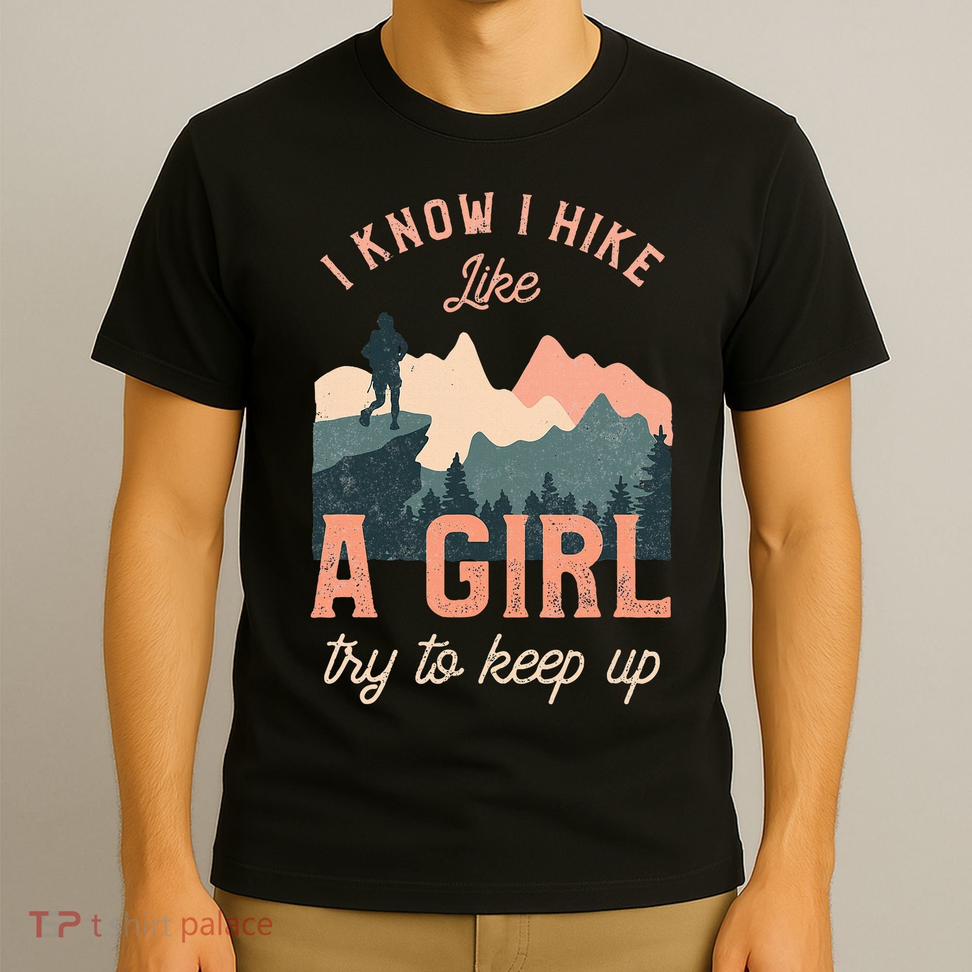 Female Hiker Hiking I Know I Hike Like A Girl T-Shirt
