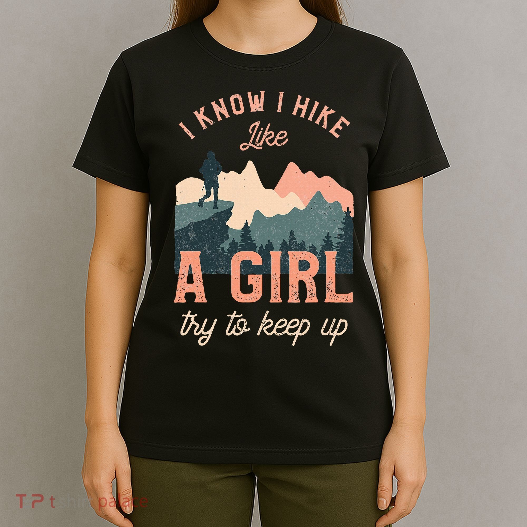 Female Hiker Hiking I Know I Hike Like A Girl T-Shirt