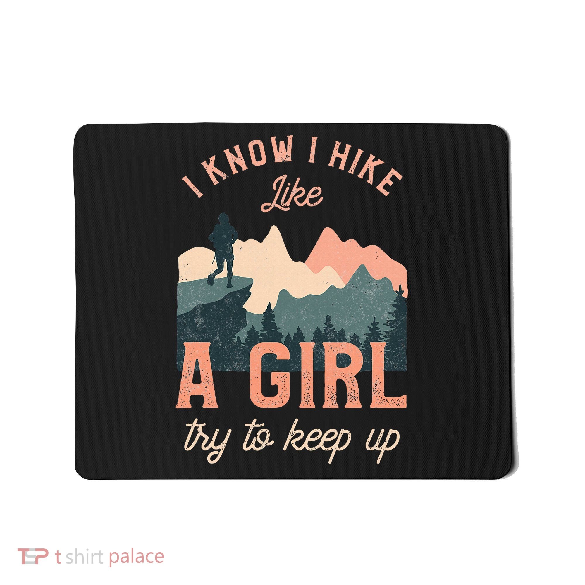 Female Hiker Hiking I Know I Hike Like A Girl Mousepad