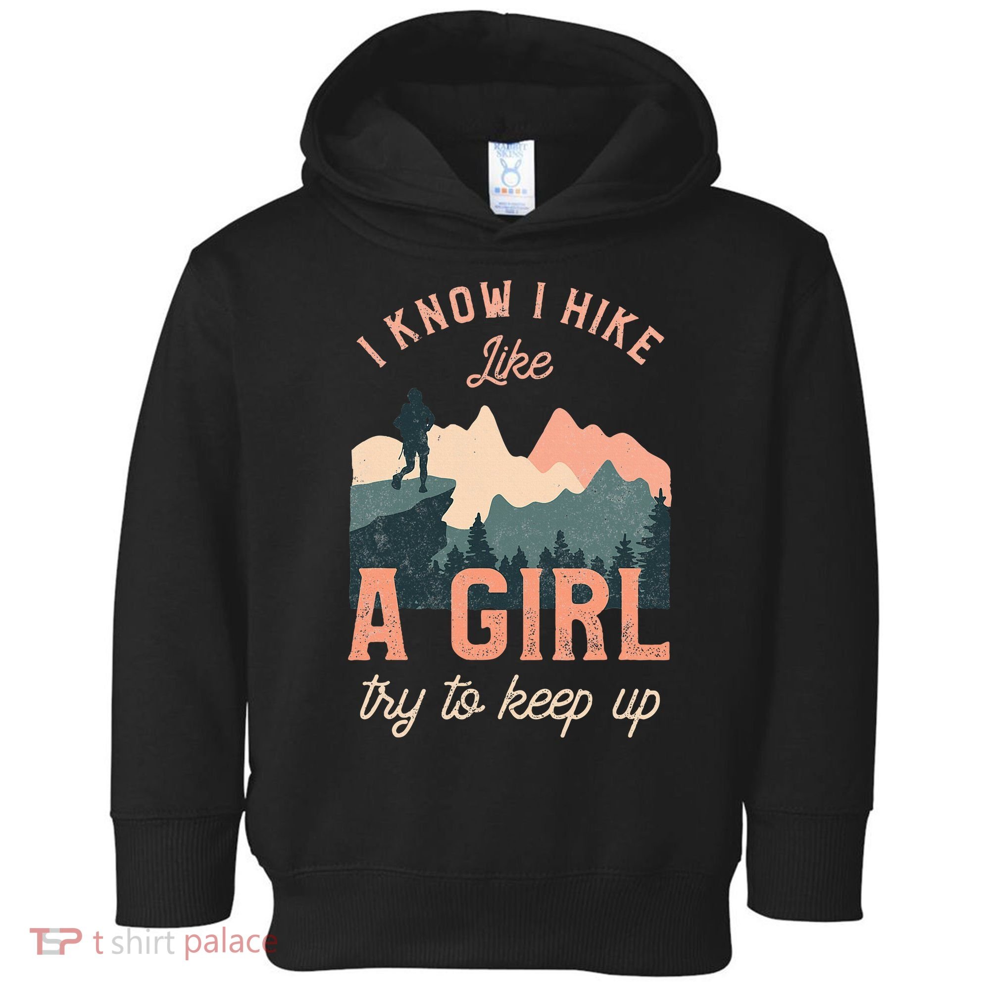 Female Hiker Hiking I Know I Hike Like A Girl Toddler Hoodie