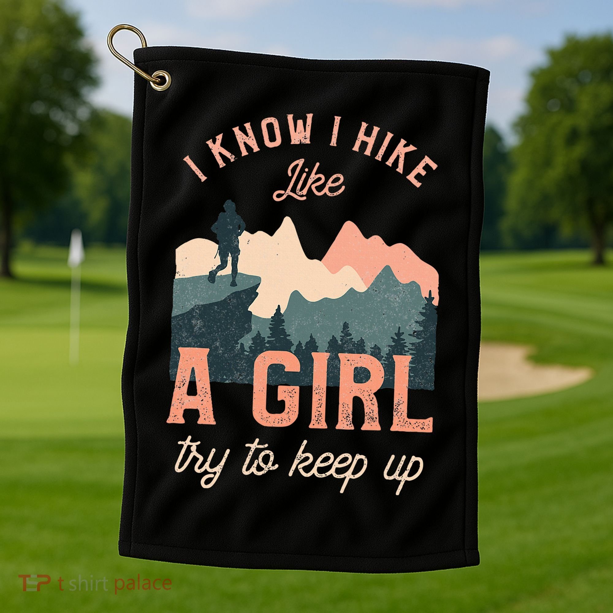 Female Hiker Hiking I Know I Hike Like A Girl Golf Towel