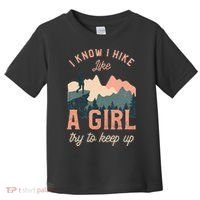Female Hiker Hiking I Know I Hike Like A Girl Toddler T-Shirt thumb 0
