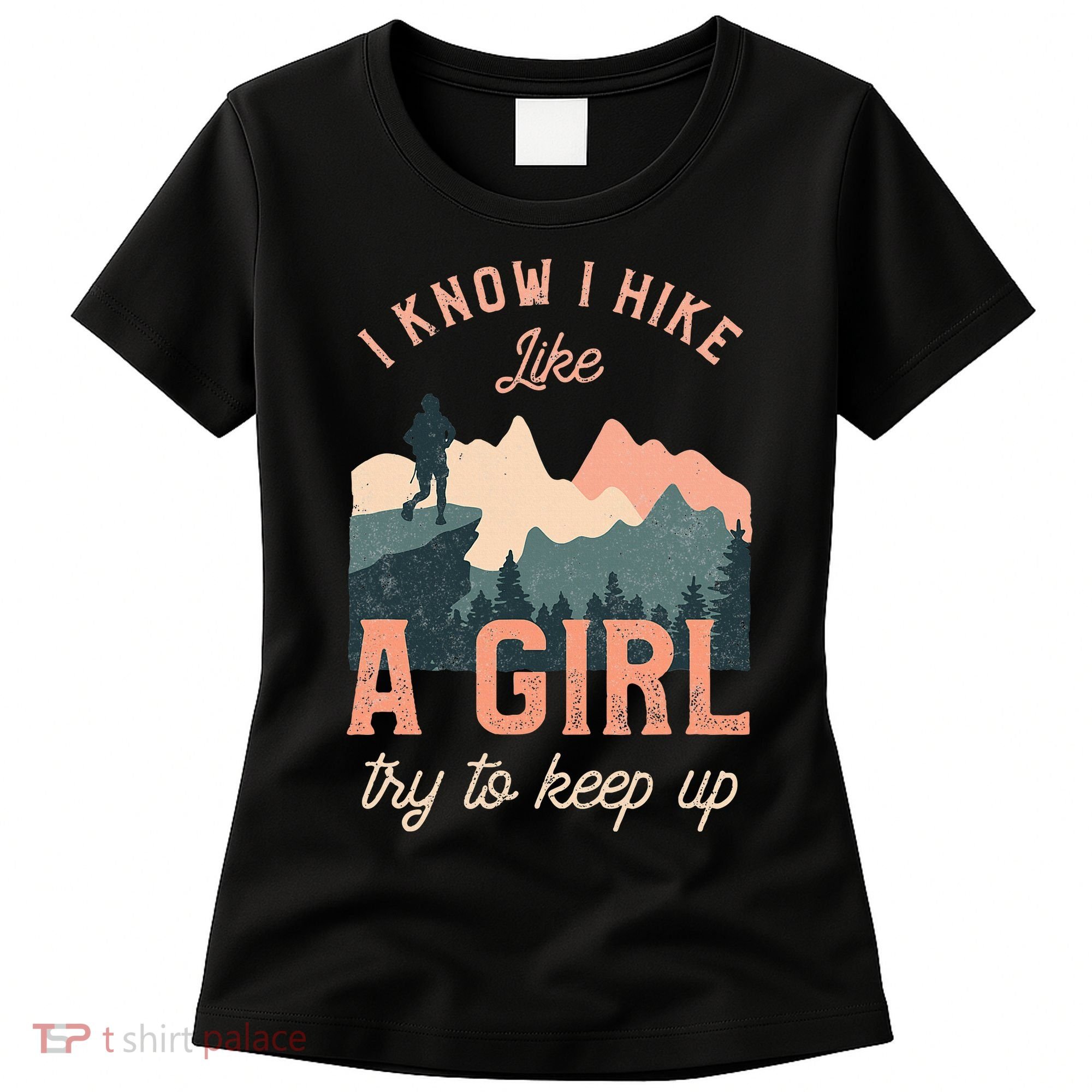 Female Hiker Hiking I Know I Hike Like A Girl Women's T-Shirt
