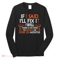 Funny Handyman If I Said I'll Fix It I Will Sarcastic Quote Long Sleeve Shirt thumb 0