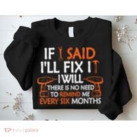Funny Handyman If I Said I'll Fix It I Will Sarcastic Quote Sweatshirt thumb 2
