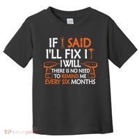 Funny Handyman If I Said I'll Fix It I Will Sarcastic Quote Toddler T-Shirt thumb 0