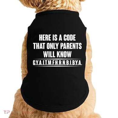 Funny Here Is A Code That Only Parents Will Know Doggie Tank