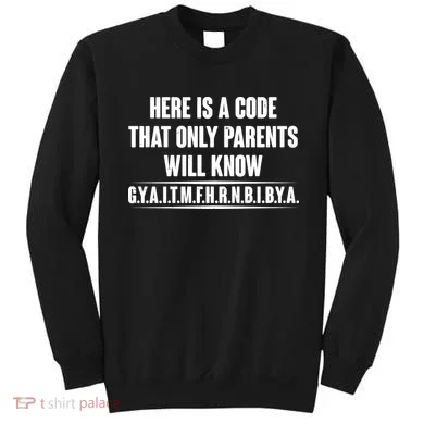 Funny Here Is A Code That Only Parents Will Know Sweatshirt