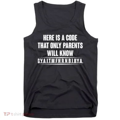 Funny Here Is A Code That Only Parents Will Know Tank Top