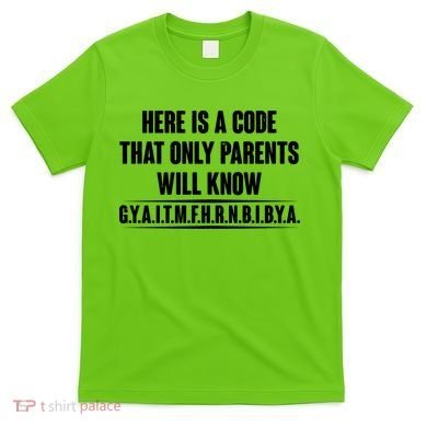 Funny Here Is A Code That Only Parents Will Know T-Shirt