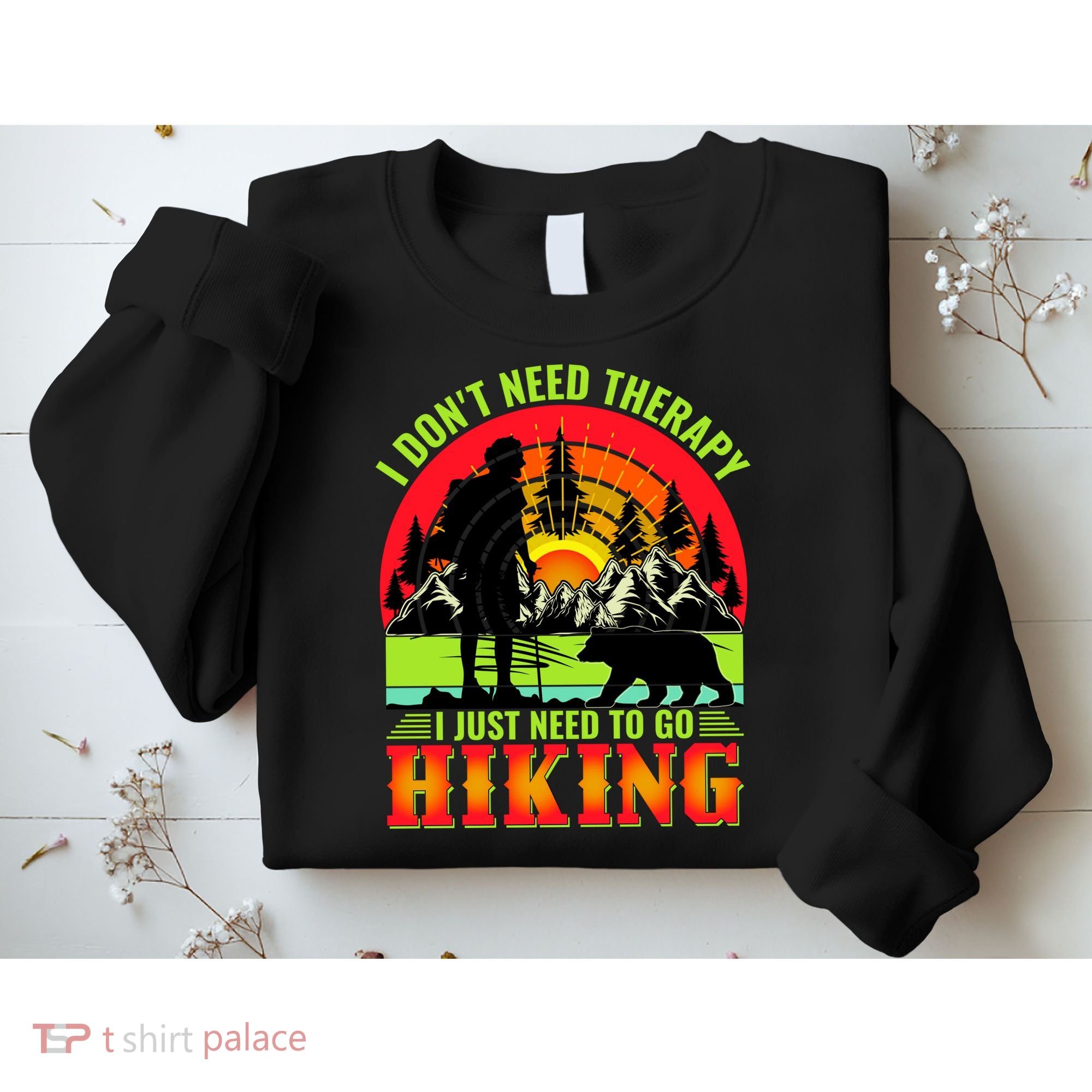 Funny Hiking I Do Not Need Therapy I Just Need To Go Hiking Sweatshirt
