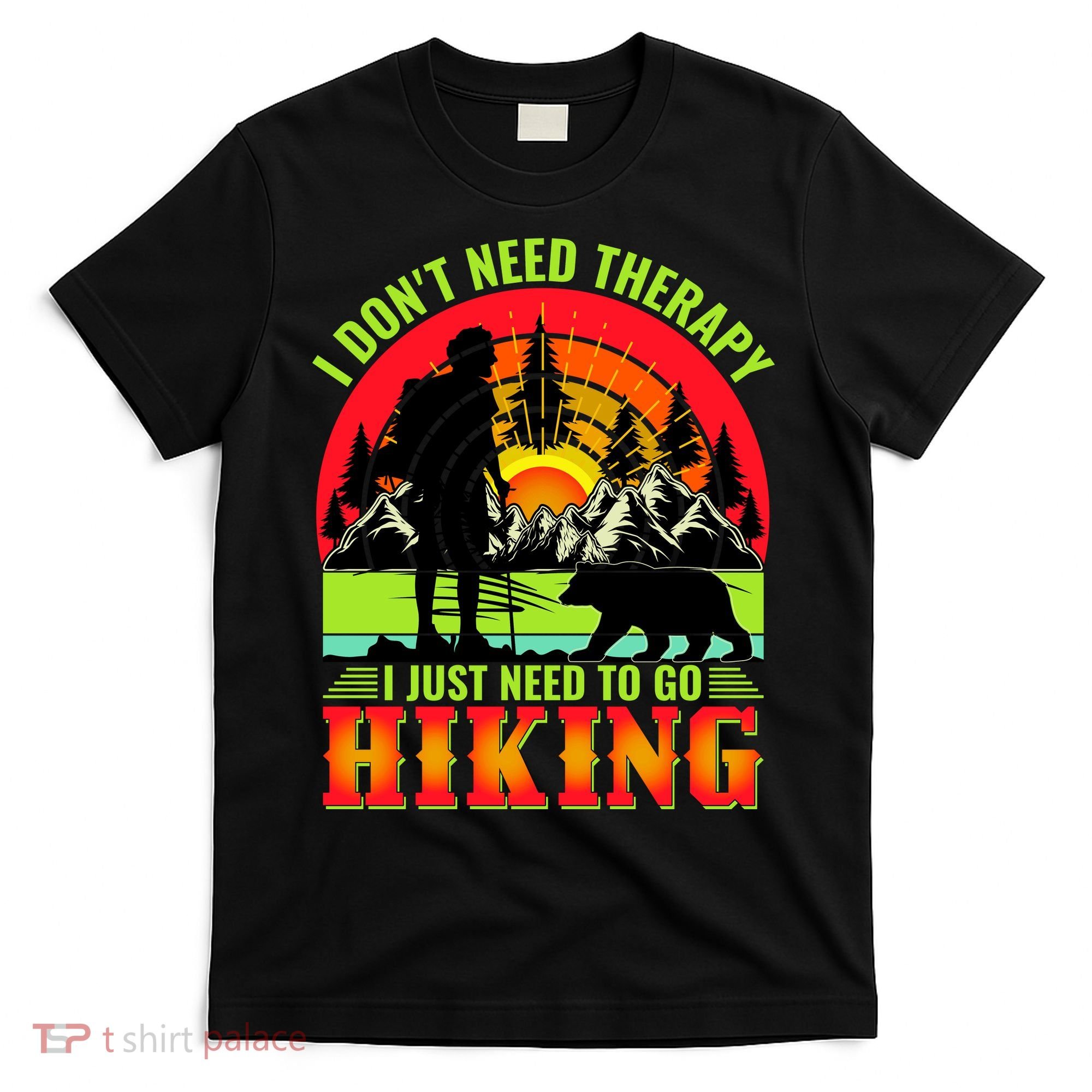 Funny Hiking I Do Not Need Therapy I Just Need To Go Hiking T-Shirt