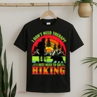 Funny Hiking I Do Not Need Therapy I Just Need To Go Hiking T-Shirt thumb 2