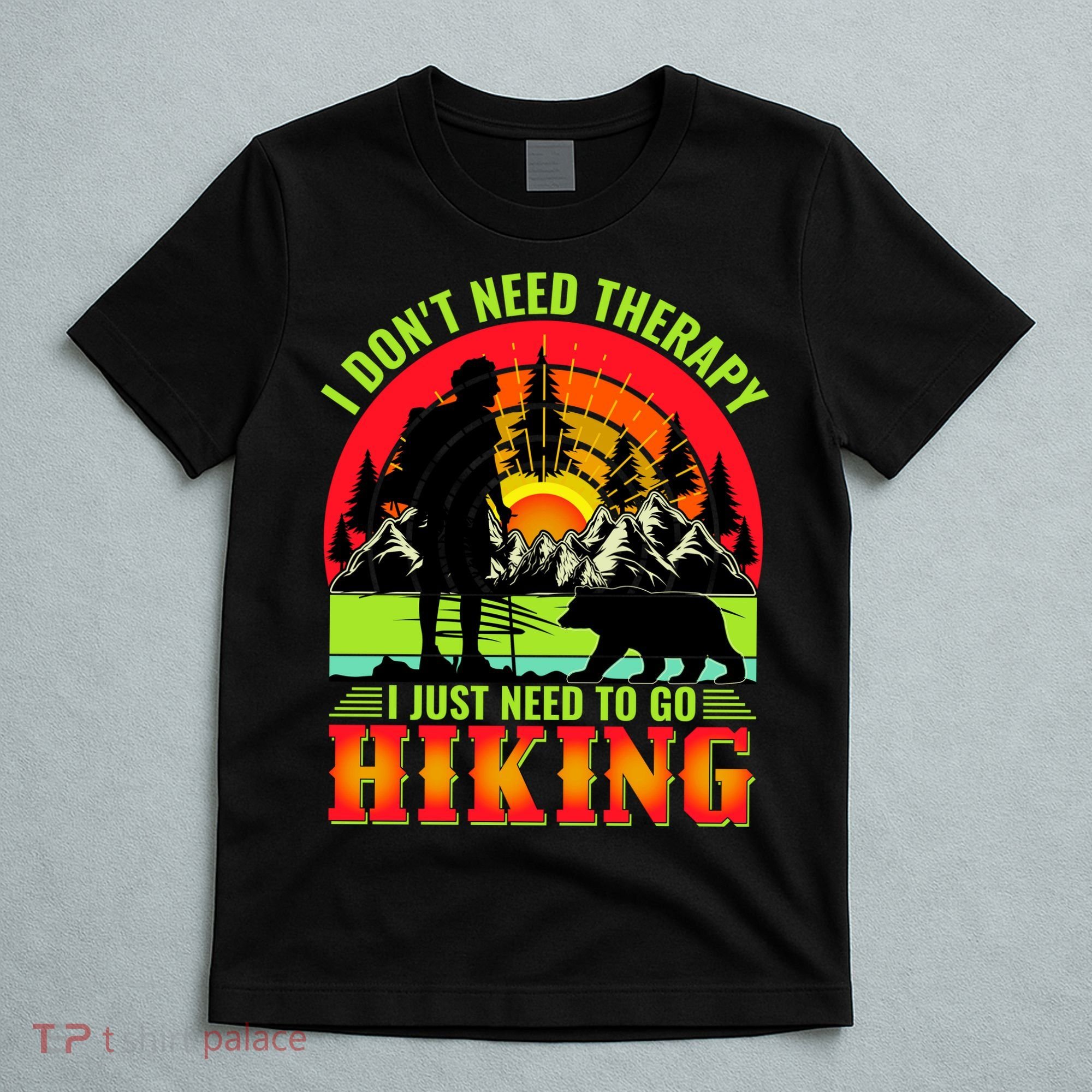 Funny Hiking I Do Not Need Therapy I Just Need To Go Hiking T-Shirt