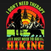 Funny Hiking I Do Not Need Therapy I Just Need To Go Hiking T-Shirt thumb 7