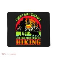 Funny Hiking I Do Not Need Therapy I Just Need To Go Hiking Mousepad thumb 0