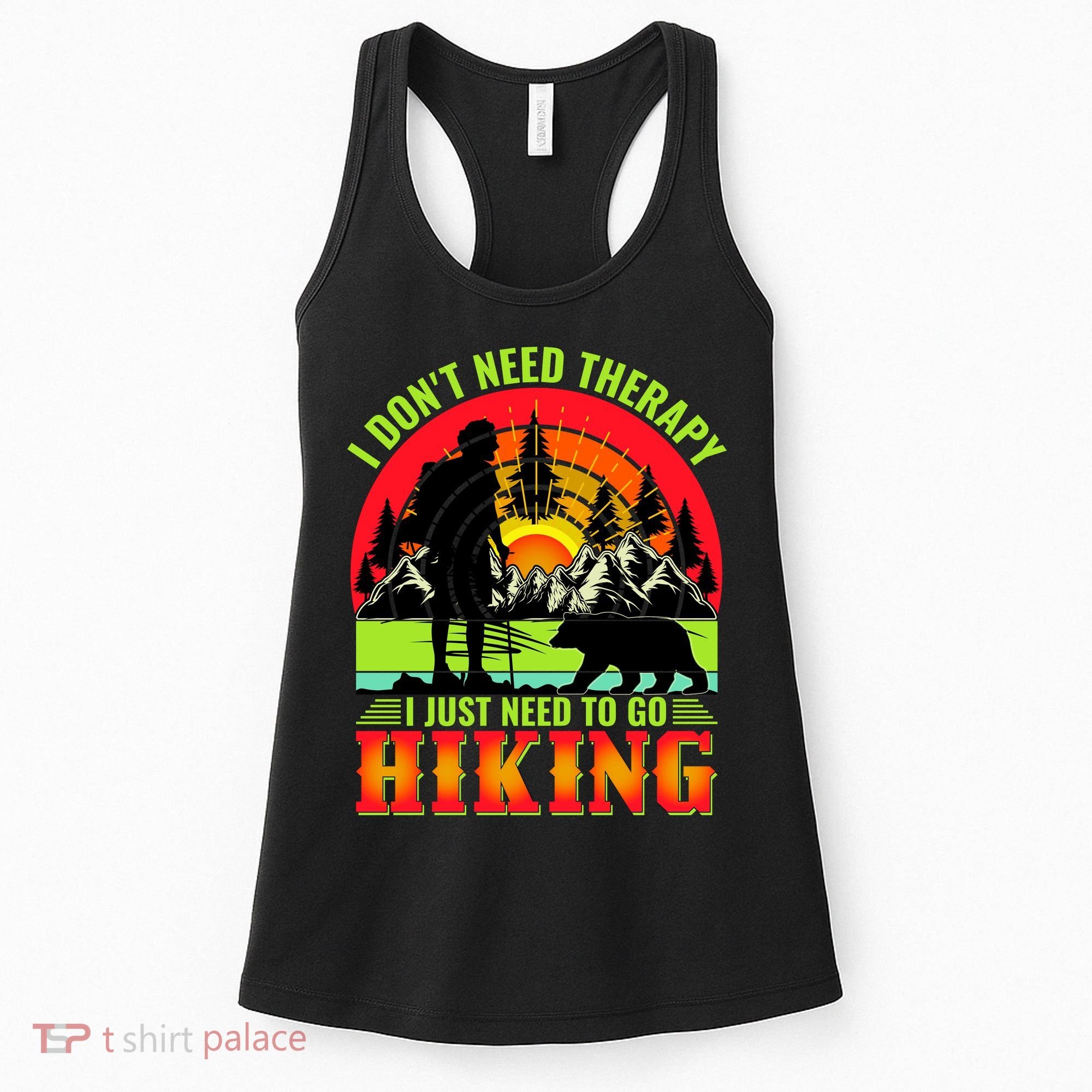 Funny Hiking I Do Not Need Therapy I Just Need To Go Hiking Women's Tank Top