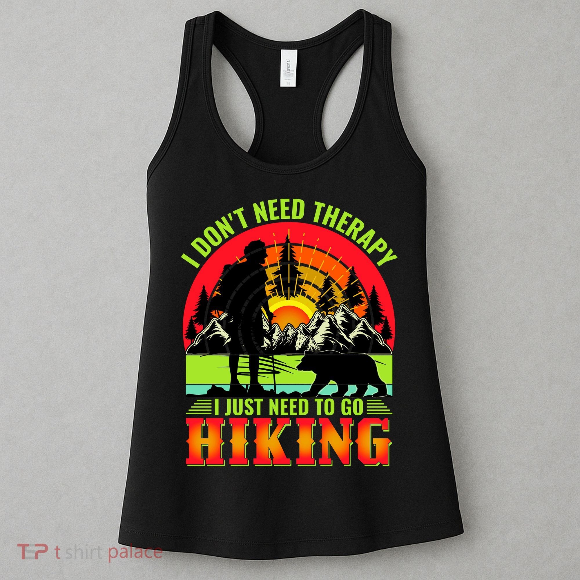 Funny Hiking I Do Not Need Therapy I Just Need To Go Hiking Women's Tank Top